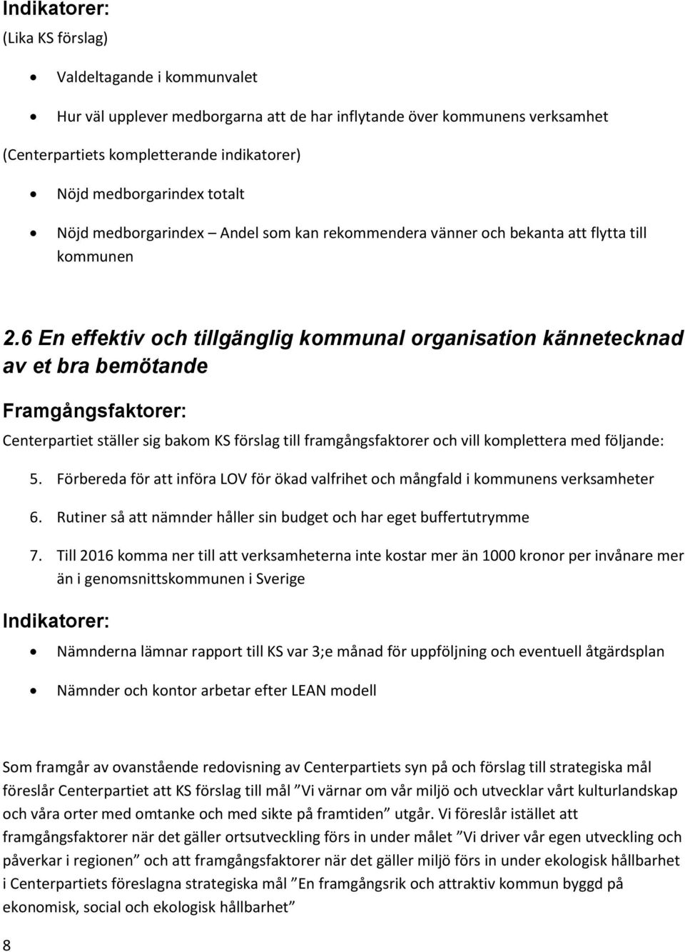 6 En effektiv och tillgänglig kommunal organisation kännetecknad av et bra bemötande Framgångsfaktorer: Centerpartiet ställer sig bakom KS förslag till framgångsfaktorer och vill komplettera med