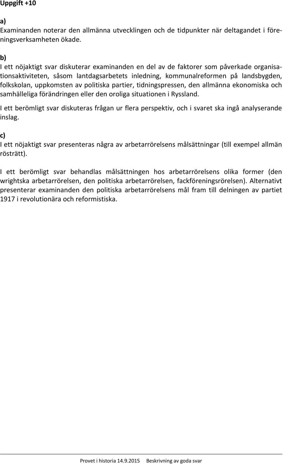 av politiska partier, tidningspressen, den allmänna ekonomiska och samhälleliga förändringen eller den oroliga situationen i Ryssland.