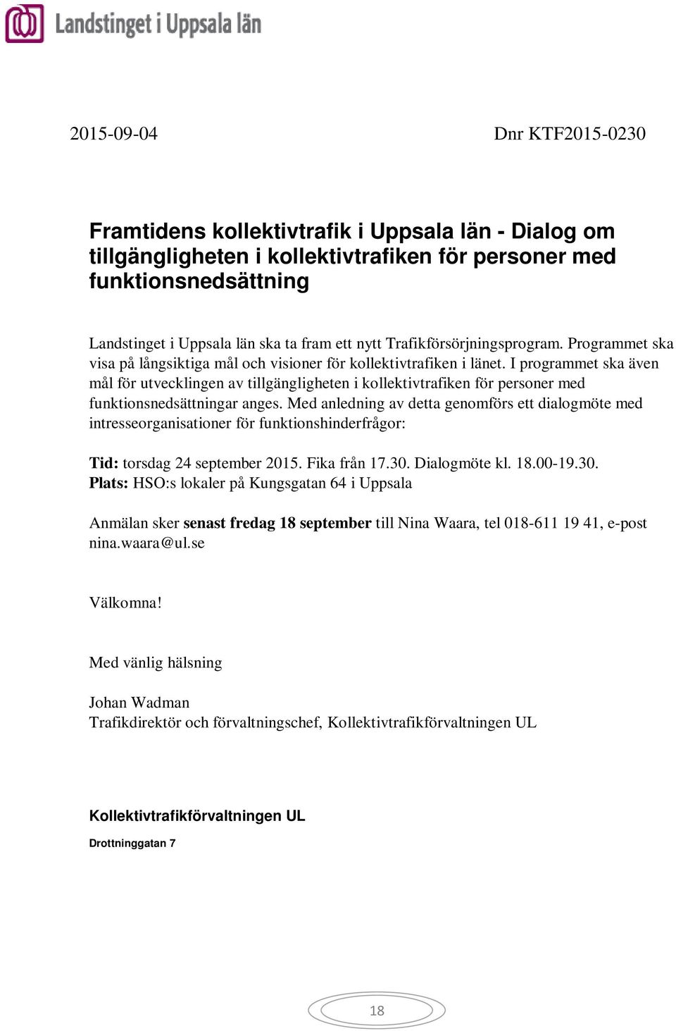 I programmet ska även mål för utvecklingen av tillgängligheten i kollektivtrafiken för personer med funktionsnedsättningar anges.