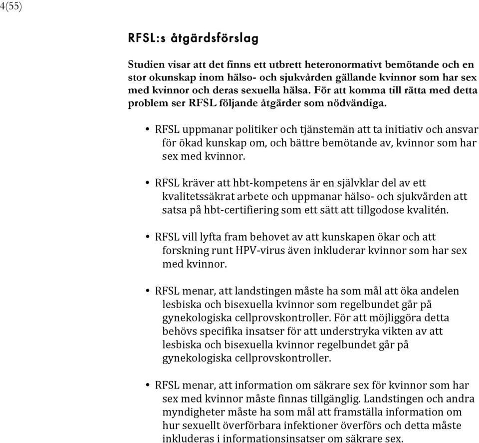 RFSL uppmanar politiker och tjänstemän att ta initiativ och ansvar för ökad kunskap om, och bättre bemötande av, kvinnor som har sex med kvinnor.