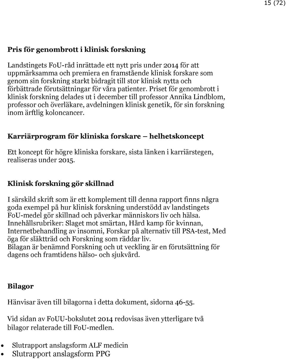 Priset för genombrott i klinisk forskning delades ut i december till professor Annika Lindblom, professor och överläkare, avdelningen klinisk genetik, för sin forskning inom ärftlig koloncancer.