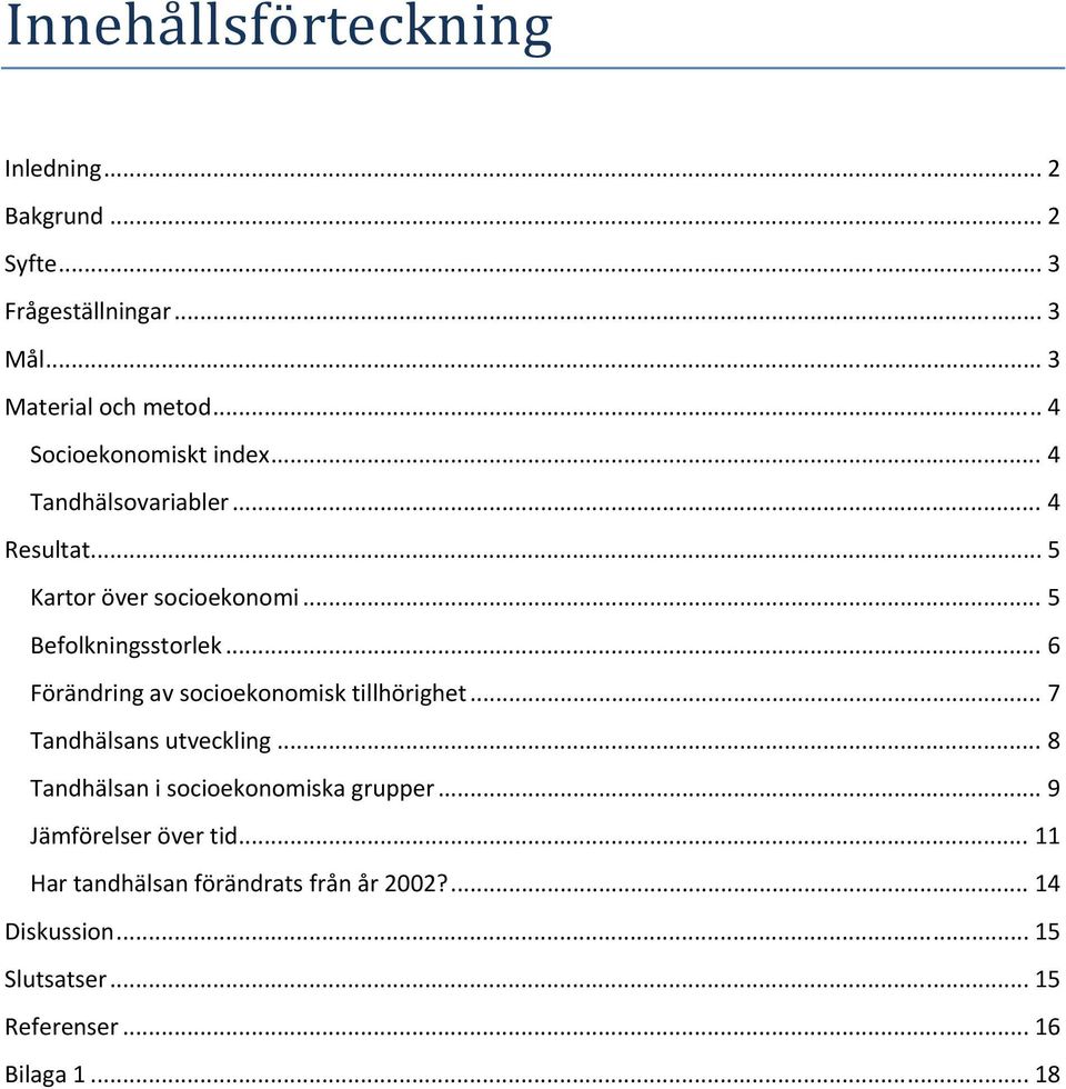 .. 6 Förändring av socioekonomisk tillhörighet... 7 Tandhälsans utveckling... 8 Tandhälsan i socioekonomiska grupper.