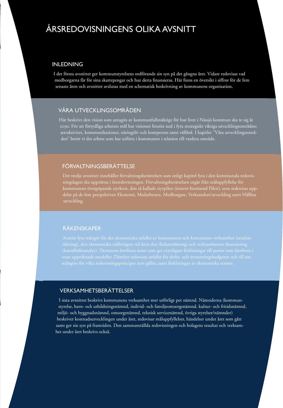 Här finns en översikt i siffror för de fem senaste åren och avsnittet avslutas med en schematisk beskrivning av kommunens organisation.