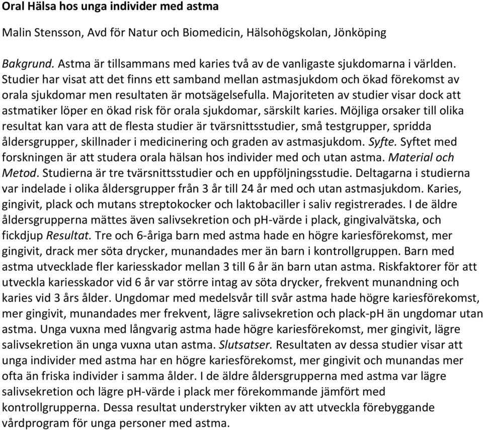 Majoriteten av studier visar dock att astmatiker löper en ökad risk för orala sjukdomar, särskilt karies.