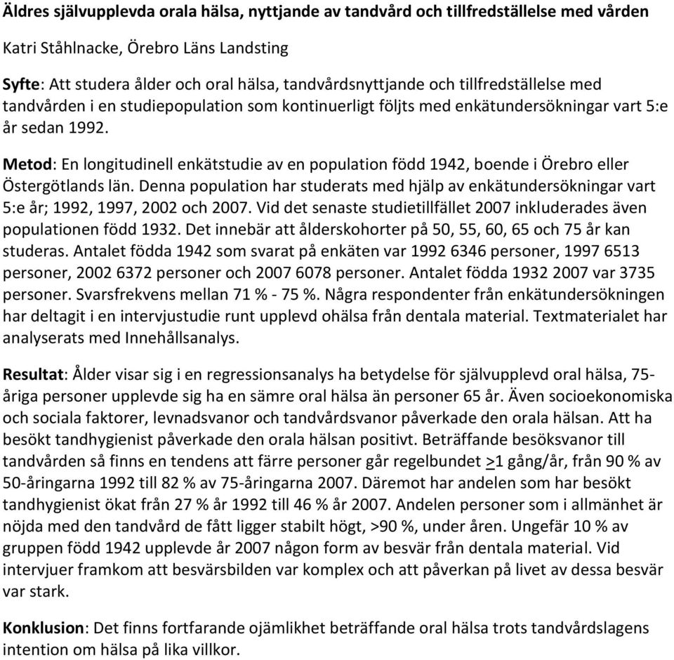 Metod: En longitudinell enkätstudie av en population född 1942, boende i Örebro eller Östergötlands län.