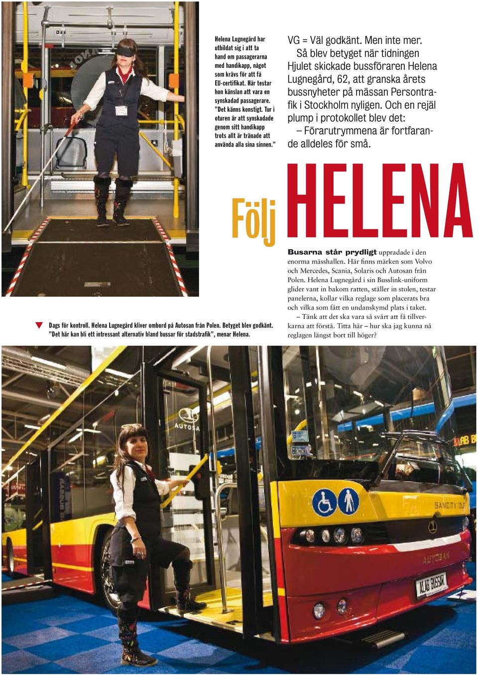 Så blev betyget när tidningen Hjulet skickade bussföraren Helena Lugnegård, 62, att granska årets bussnyheter på mässan Persontrafik i Stockholm nyligen.