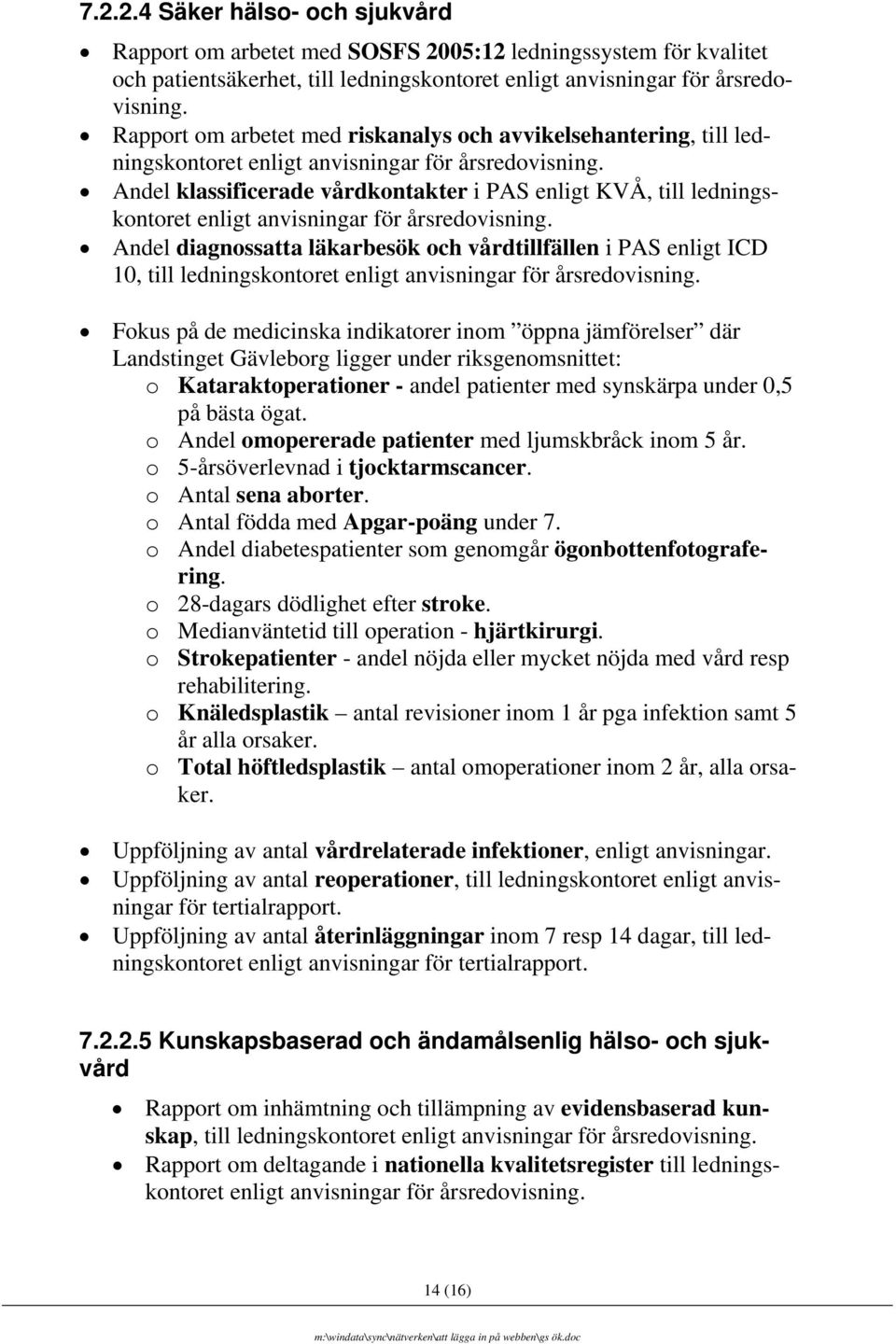 Andel klassificerade vårdkontakter i PAS enligt KVÅ, till ledningskontoret enligt anvisningar för årsredovisning.