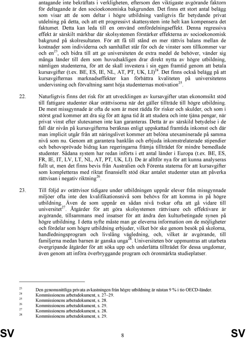 faktumet. Detta kan leda till en omvänd omfördelningseffekt. Denna regressiva effekt är särskilt märkbar där skolsystemen förstärker effekterna av socioekonomisk bakgrund på skolresultaten.