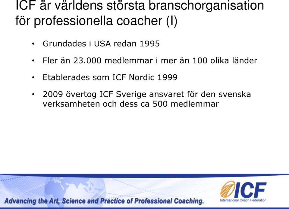 000 medlemmar i mer än 100 olika länder Etablerades som ICF Nordic