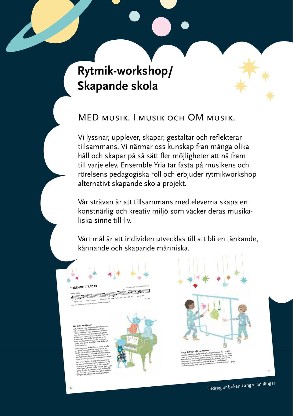 Ensemble Yria tar fasta på musikens och rörelsens pedagogiska roll och erbjuder rytmikworkshop alternativt skapande skola projekt.