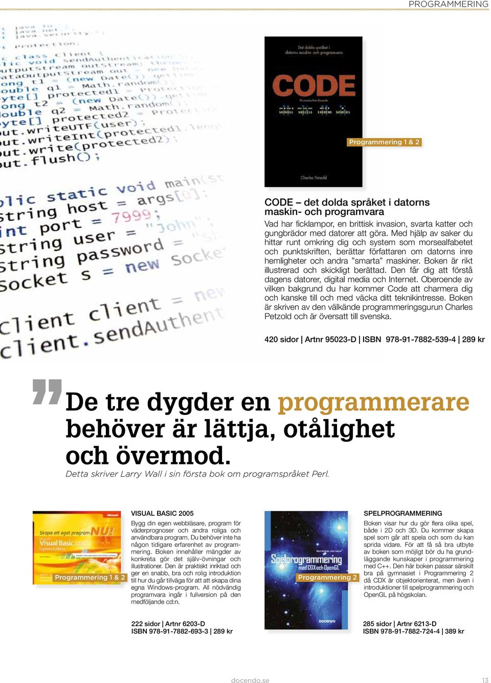 Boken är rikt illustrerad och skickligt berättad. Den får dig att förstå dagens datorer, digital media och Internet.