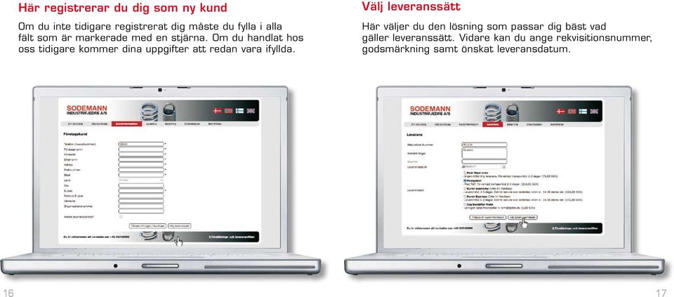 Om du handlat hos oss tidigare kommer dina uppgifter att redan vara ifyllda.