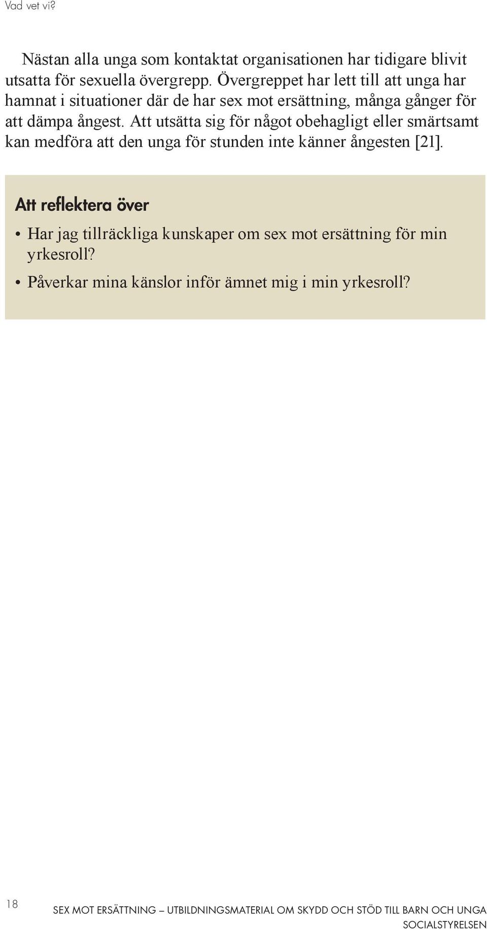 Att utsätta sig för något obehagligt eller smärtsamt kan medföra att den unga för stunden inte känner ångesten [21].