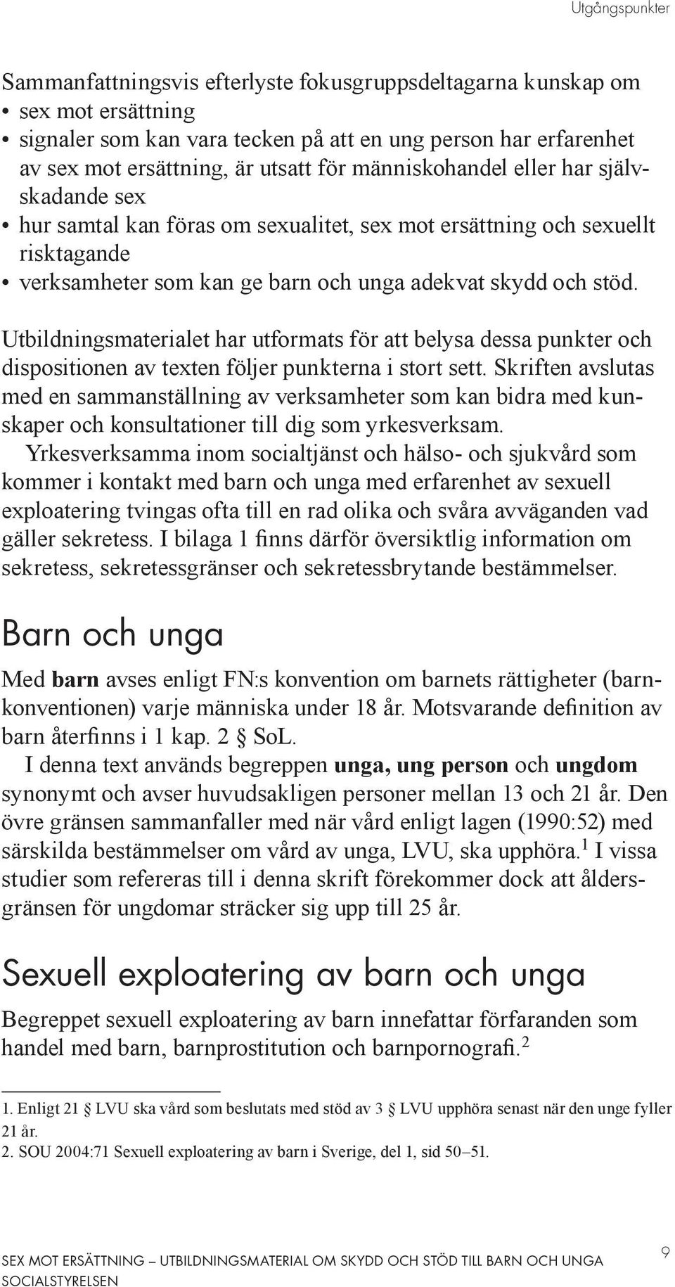 Utbildningsmaterialet har utformats för att belysa dessa punkter och dispositionen av texten följer punkterna i stort sett.