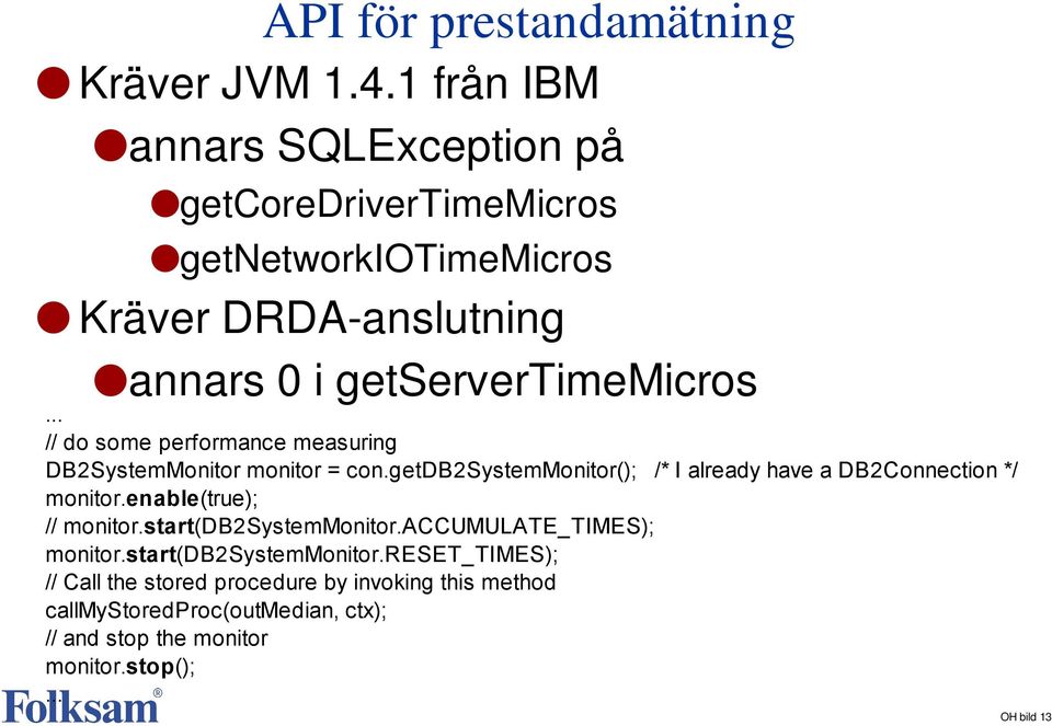 .. // do some performance measuring DB2SystemMonitor monitor = con.getdb2systemmonitor(); /* I already have a DB2Connection */ monitor.