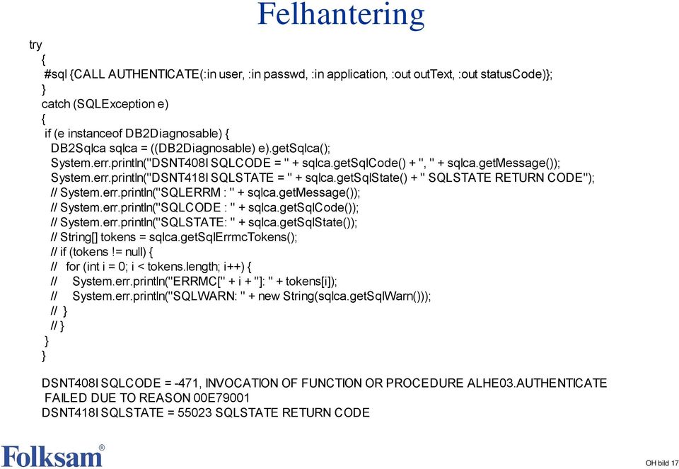 getsqlstate() + " SQLSTATE RETURN CODE"); // System.err.println("SQLERRM : " + sqlca.getmessage()); // System.err.println("SQLCODE : " + sqlca.getsqlcode()); // System.err.println("SQLSTATE: " + sqlca.