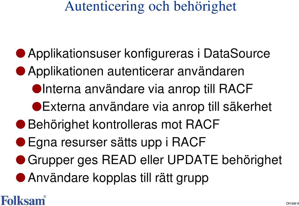 användare via anrop till säkerhet Behörighet kontrolleras mot RACF Egna resurser