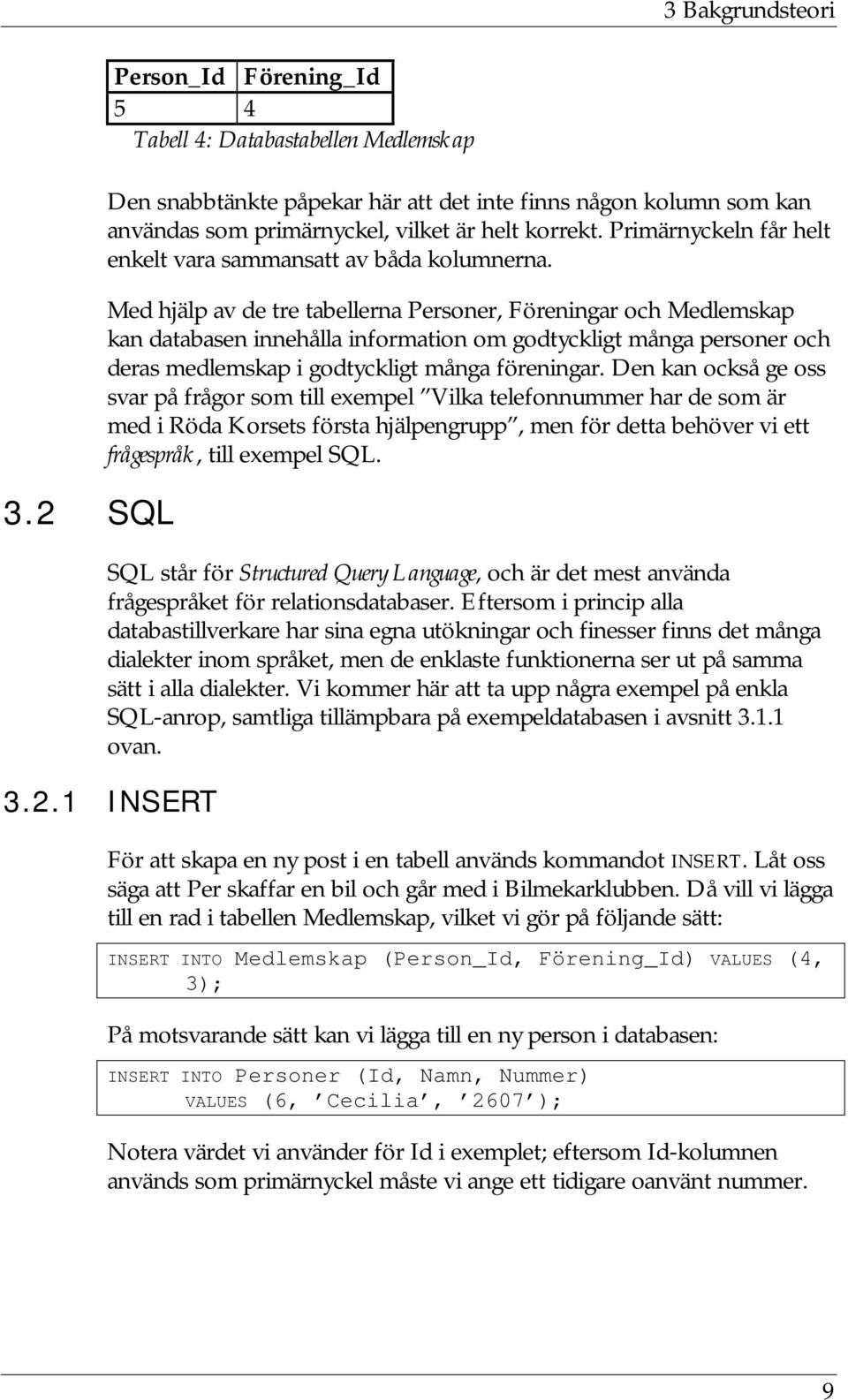 Primärnyckeln får helt enkelt vara sammansatt av båda kolumnerna.