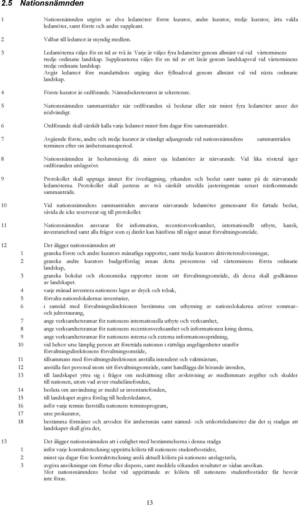 Suppleanterna väljes för en tid av ett läsår genom landskapsval vid vårterminens tredje ordinarie landskap.