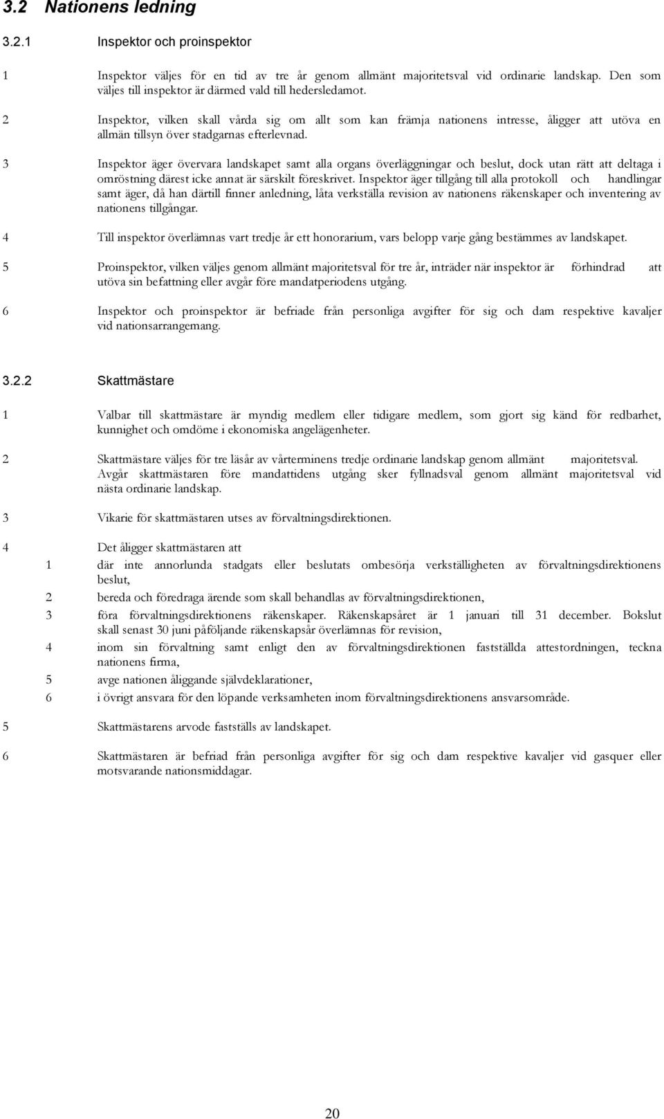 2 Inspektor, vilken skall vårda sig om allt som kan främja nationens intresse, åligger att utöva en allmän tillsyn över stadgarnas efterlevnad.