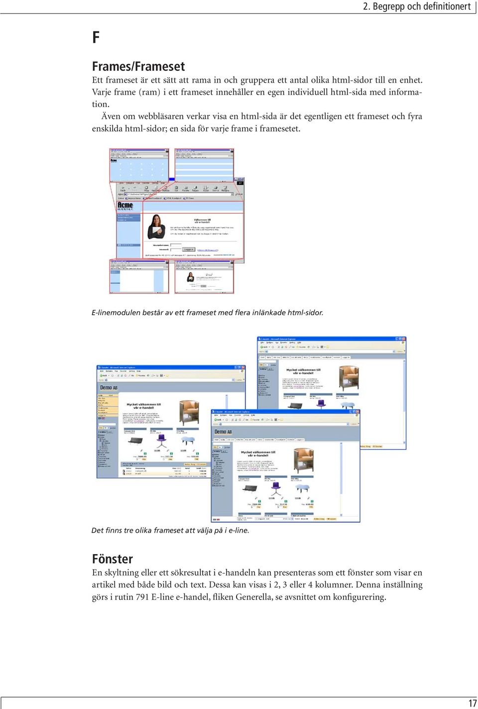 Även om webbläsaren verkar visa en html-sida är det egentligen ett frameset och fyra enskilda html-sidor; en sida för varje frame i framesetet.