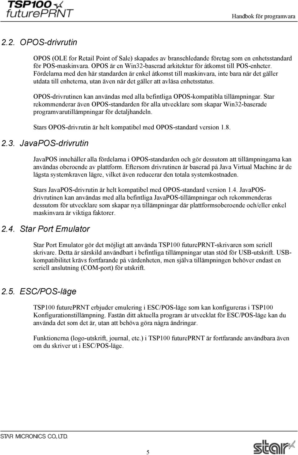 OPOS-drivrutinen kan användas med alla befintliga OPOS-kompatibla tillämpningar.