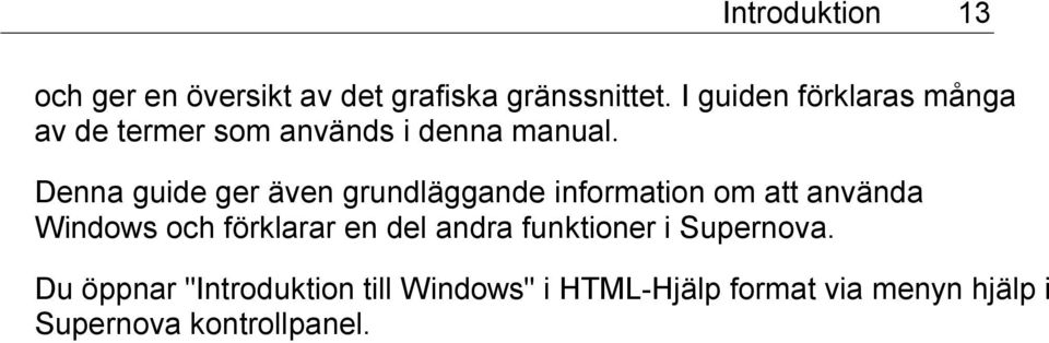 Denna guide ger även grundläggande information om att använda Windows och förklarar en