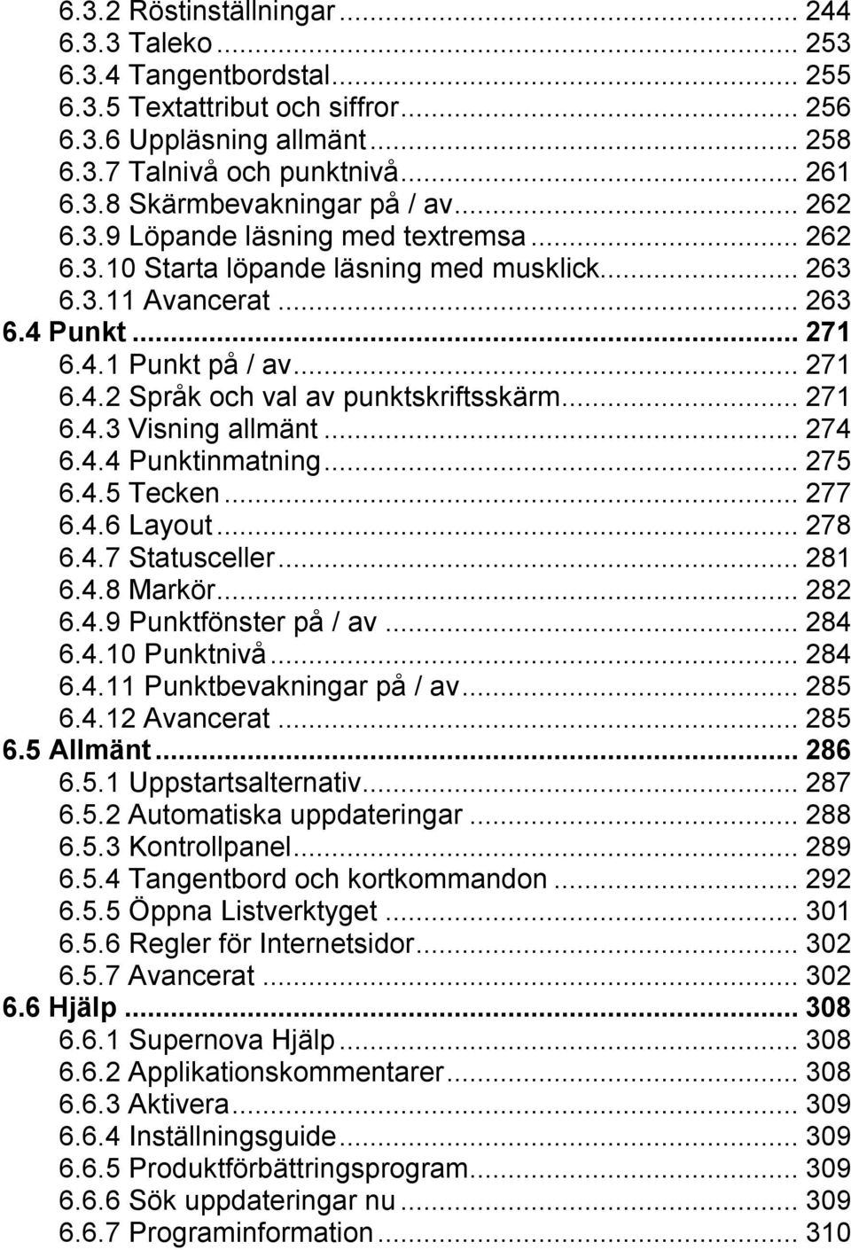 ..271 6.4.3 Visning allmänt...274 6.4.4 Punktinmatning...275 6.4.5 Tecken...277 6.4.6 Layout...278 6.4.7 Statusceller...281 6.4.8 Markör...282 6.4.9 Punktfönster på / av...284 6.4.10 Punktnivå...284 6.4.11 Punktbevakningar på / av.