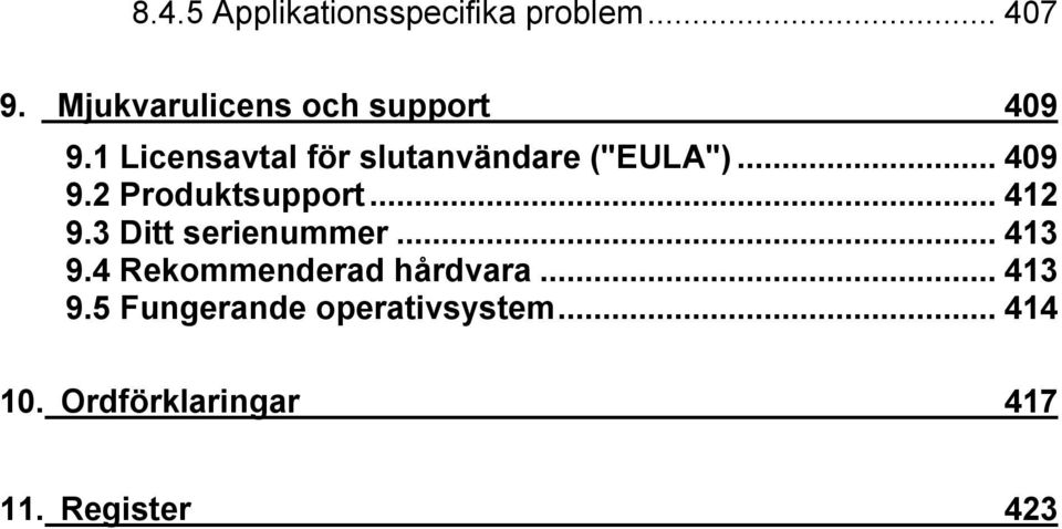 1 Licensavtal för slutanvändare ("EULA")...409 9.2 Produktsupport...412 9.