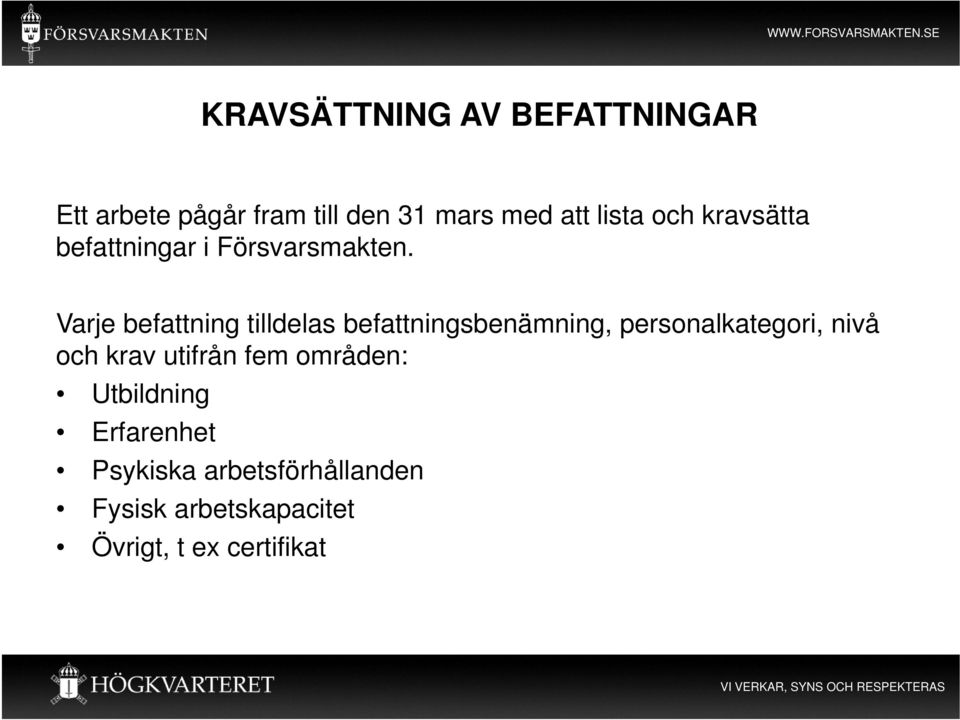 Varje befattning tilldelas befattningsbenämning, personalkategori, nivå och krav