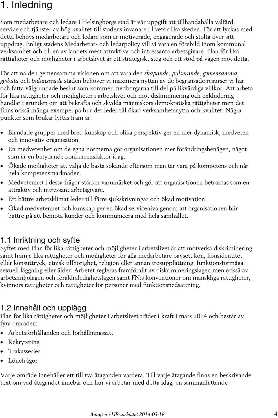 Enligt stadens Medarbetar- och ledarpolicy vill vi vara en förebild inom kommunal verksamhet och bli en av landets mest attraktiva och intressanta arbetsgivare.