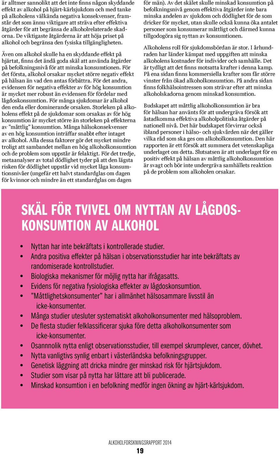 Även om alkohol skulle ha en skyddande effekt på hjärtat, finns det ändå goda skäl att använda åtgärder på befolkningsnivå för att minska konsumtionen.