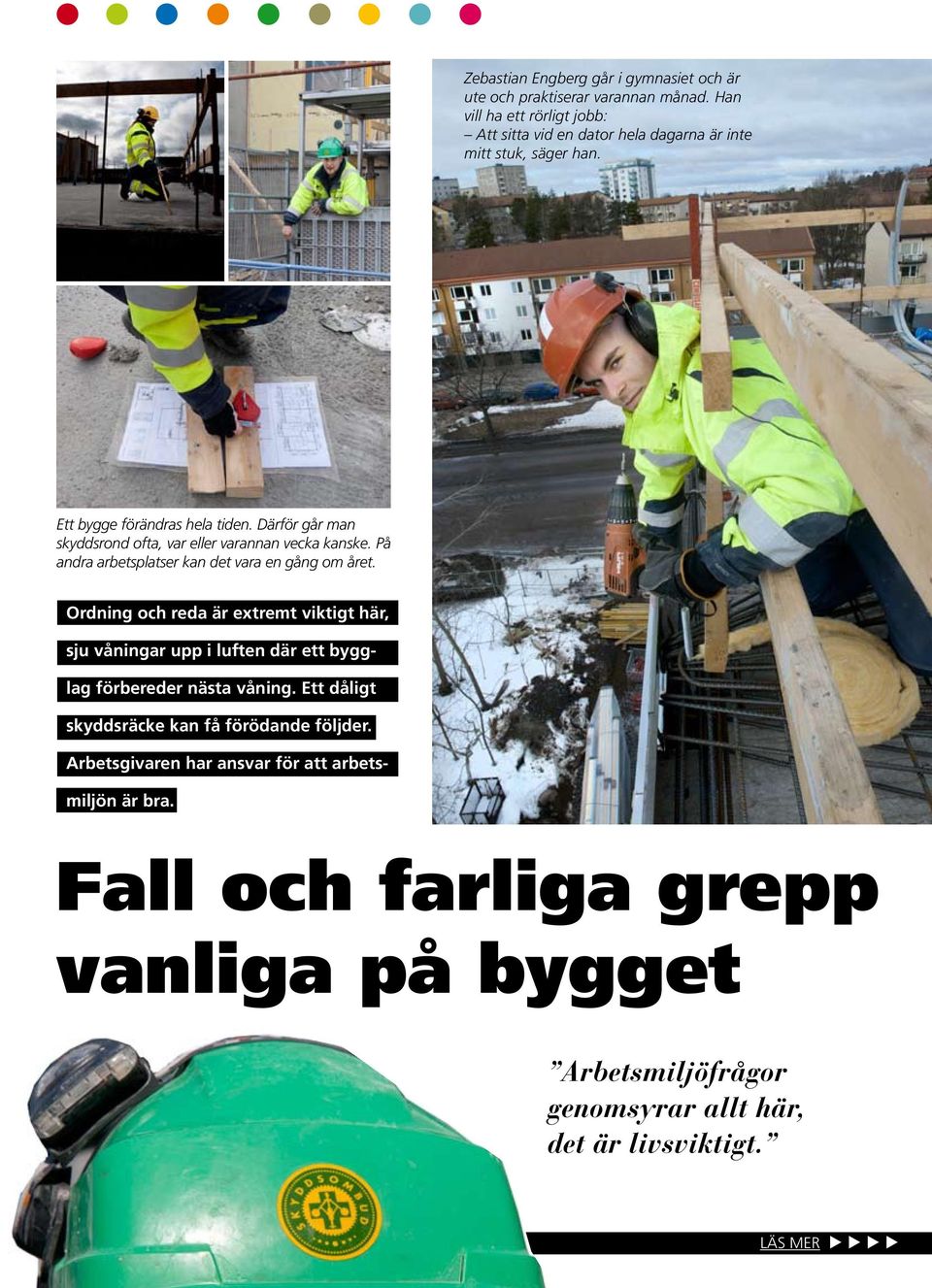 Ordning och reda är extremt viktigt här, Zebastian Engberg går i gymnasiet och är ute och praktiserar varannan månad.