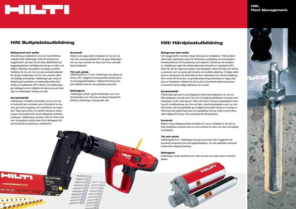 et är att skapa en bättre förståelse för hur och när man kan använda bultpistol för att göra infästningar och hur man undviker risker vid felaktigt användande.