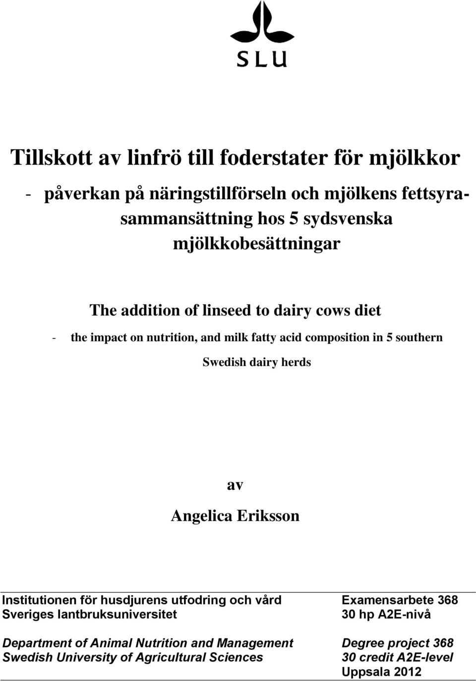 Swedish dairy herds av Angelica Eriksson Institutionen för husdjurens utfodring och vård Examensarbete 368 Sveriges lantbruksuniversitet 30