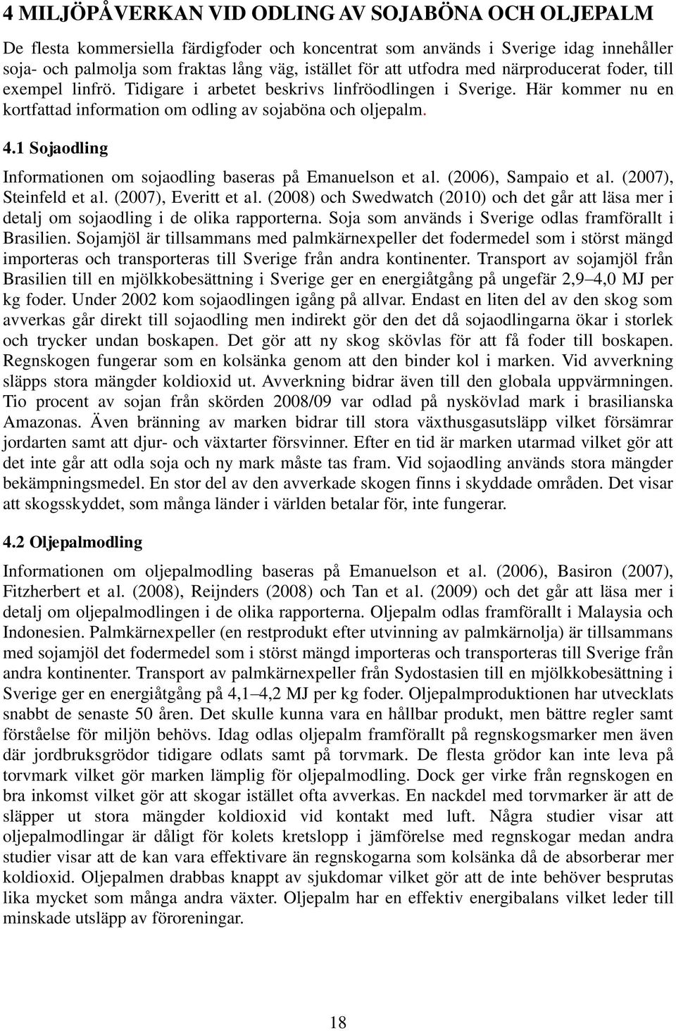 1 Sojaodling Informationen om sojaodling baseras på Emanuelson et al. (2006), Sampaio et al. (2007), Steinfeld et al. (2007), Everitt et al.