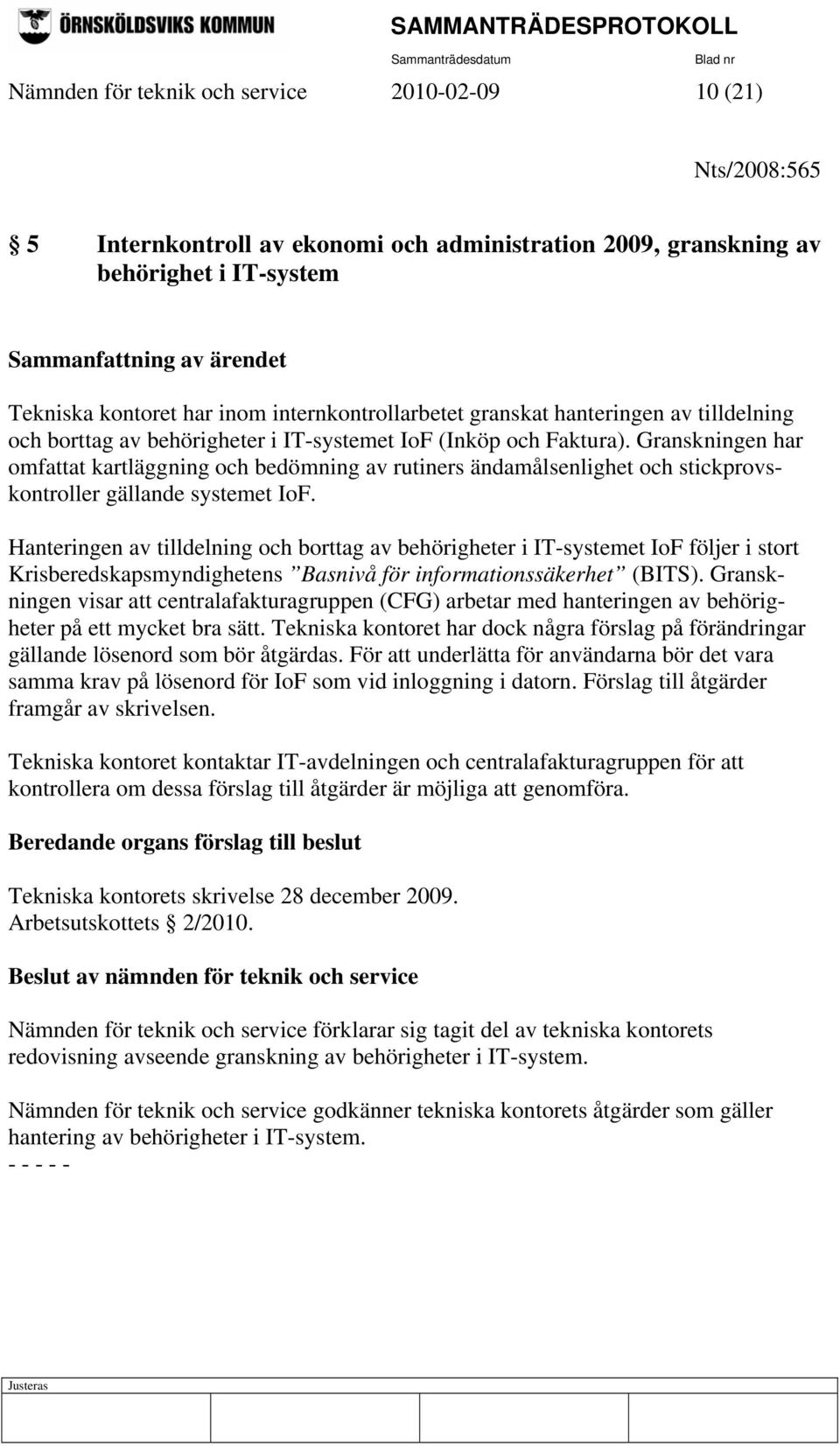 Granskningen har omfattat kartläggning och bedömning av rutiners ändamålsenlighet och stickprovskontroller gällande systemet IoF.