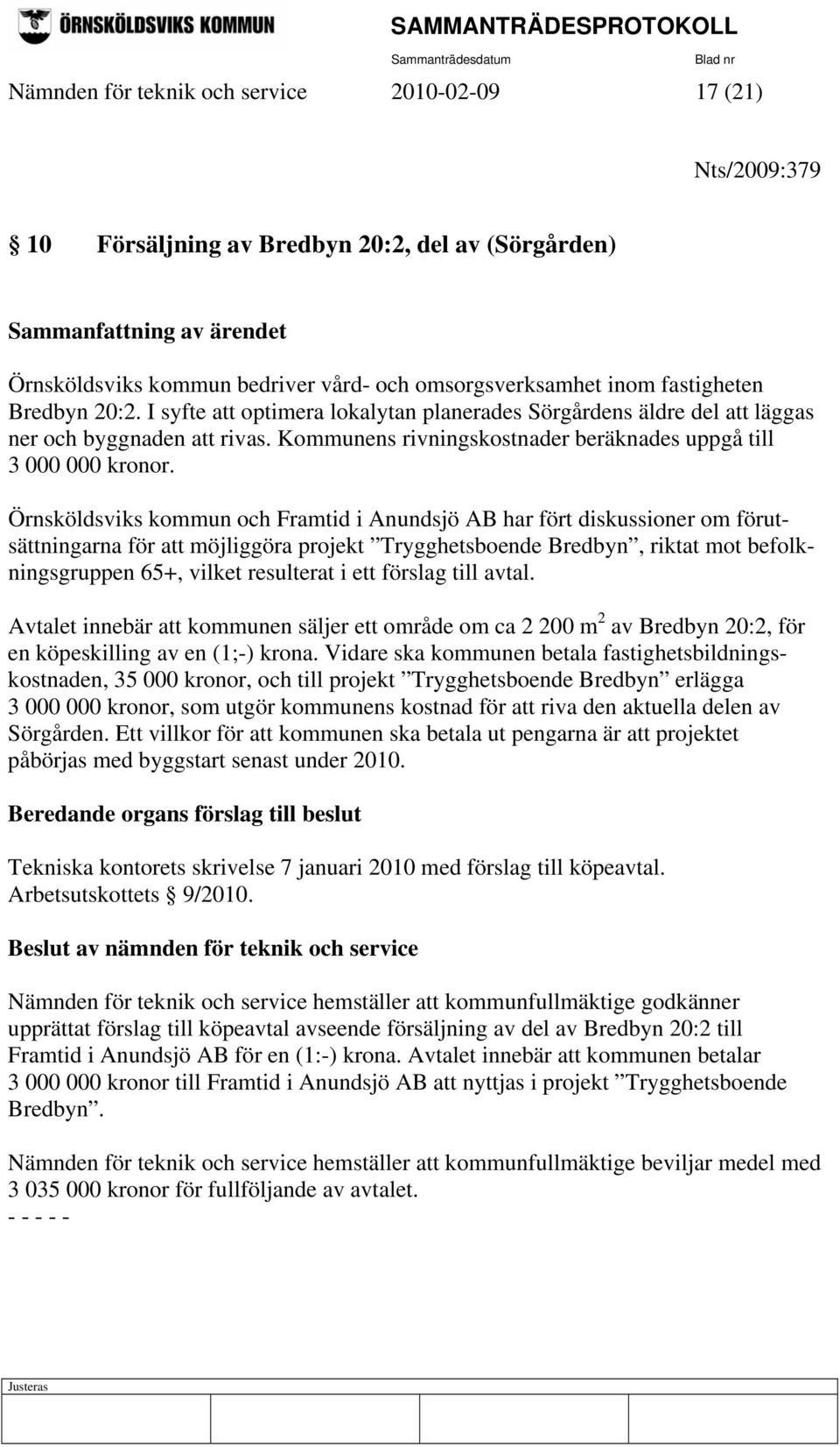 Örnsköldsviks kommun och Framtid i Anundsjö AB har fört diskussioner om förutsättningarna för att möjliggöra projekt Trygghetsboende Bredbyn, riktat mot befolkningsgruppen 65+, vilket resulterat i