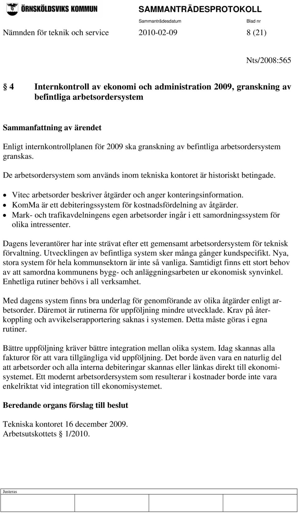 Vitec arbetsorder beskriver åtgärder och anger konteringsinformation. KomMa är ett debiteringssystem för kostnadsfördelning av åtgärder.