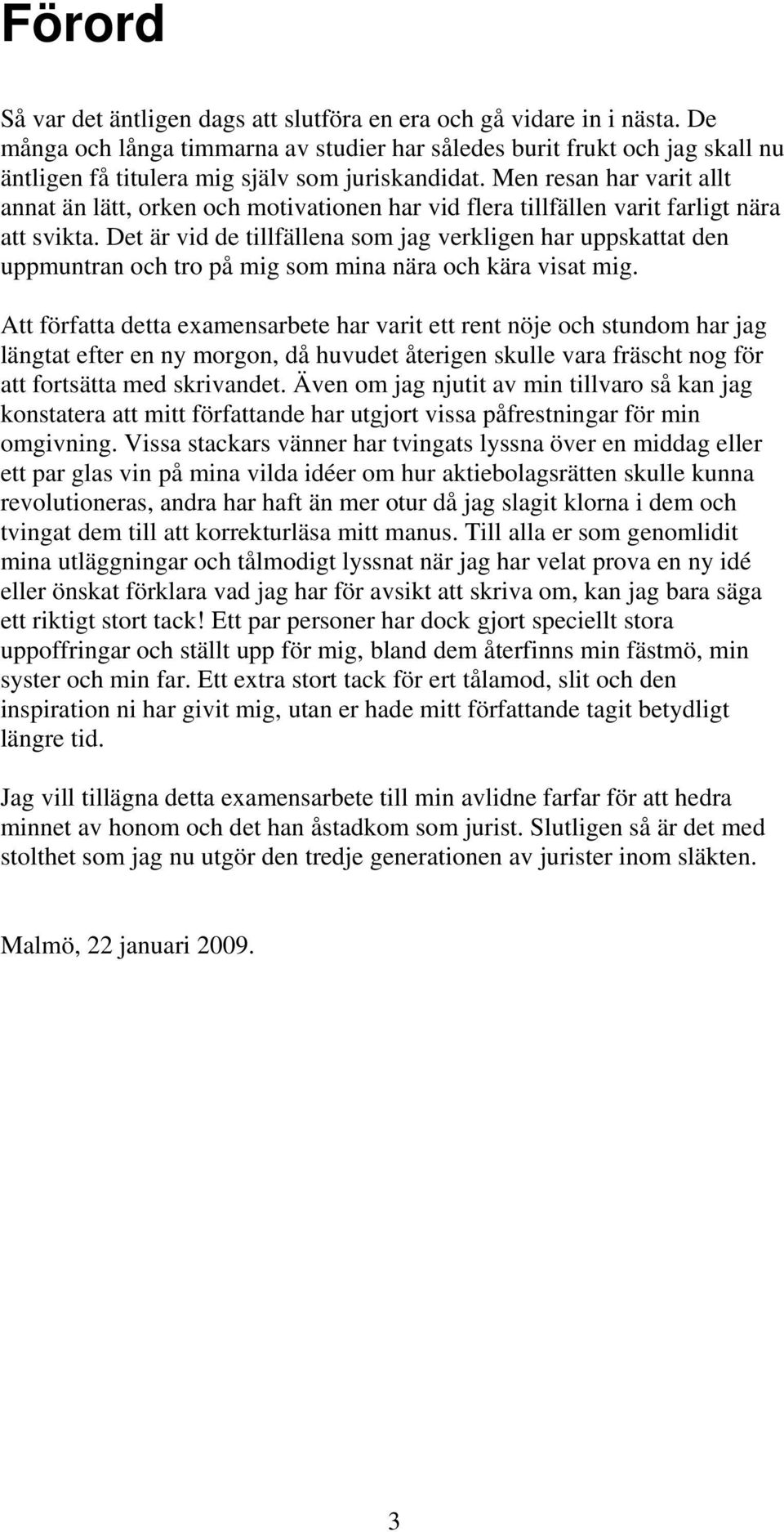 Men resan har varit allt annat än lätt, orken och motivationen har vid flera tillfällen varit farligt nära att svikta.