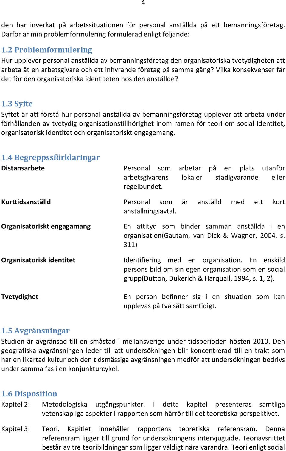 Vilka konsekvenser får det för den organisatoriska identiteten hos den anställde? 1.
