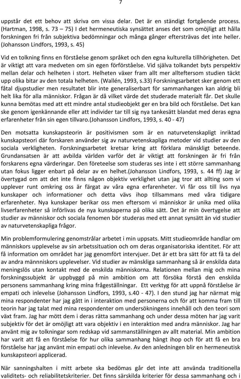 45) Vid en tolkning finns en förståelse genom språket och den egna kulturella tillhörigheten. Det är viktigt att vara medveten om sin egen förförståelse.