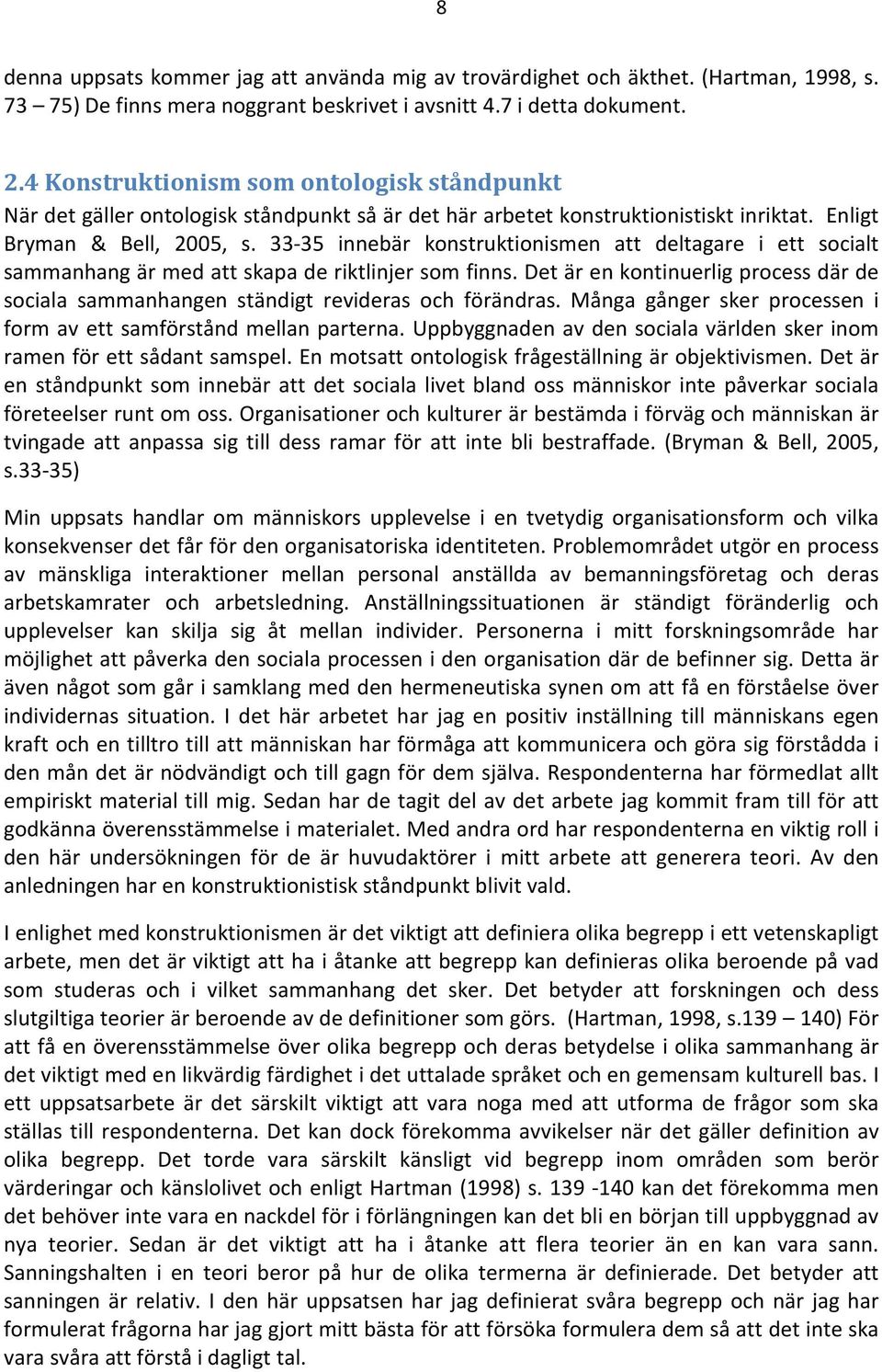 33-35 innebär konstruktionismen att deltagare i ett socialt sammanhang är med att skapa de riktlinjer som finns.