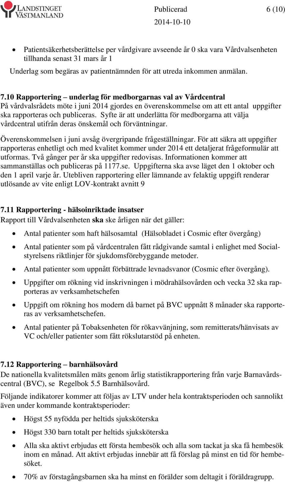 Syfte är att underlätta för medborgarna att välja vårdcentral utifrån deras önskemål och förväntningar. Överenskommelsen i juni avsåg övergripande frågeställningar.