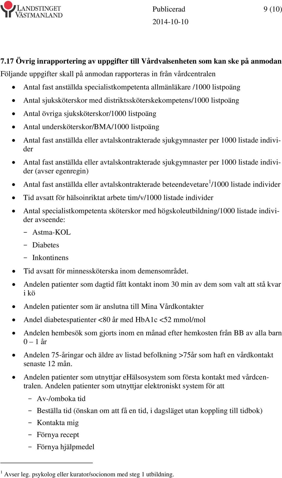 allmänläkare /1000 listpoäng Antal sjuksköterskor med distriktssköterskekompetens/1000 listpoäng Antal övriga sjuksköterskor/1000 listpoäng Antal undersköterskor/bma/1000 listpoäng Antal fast