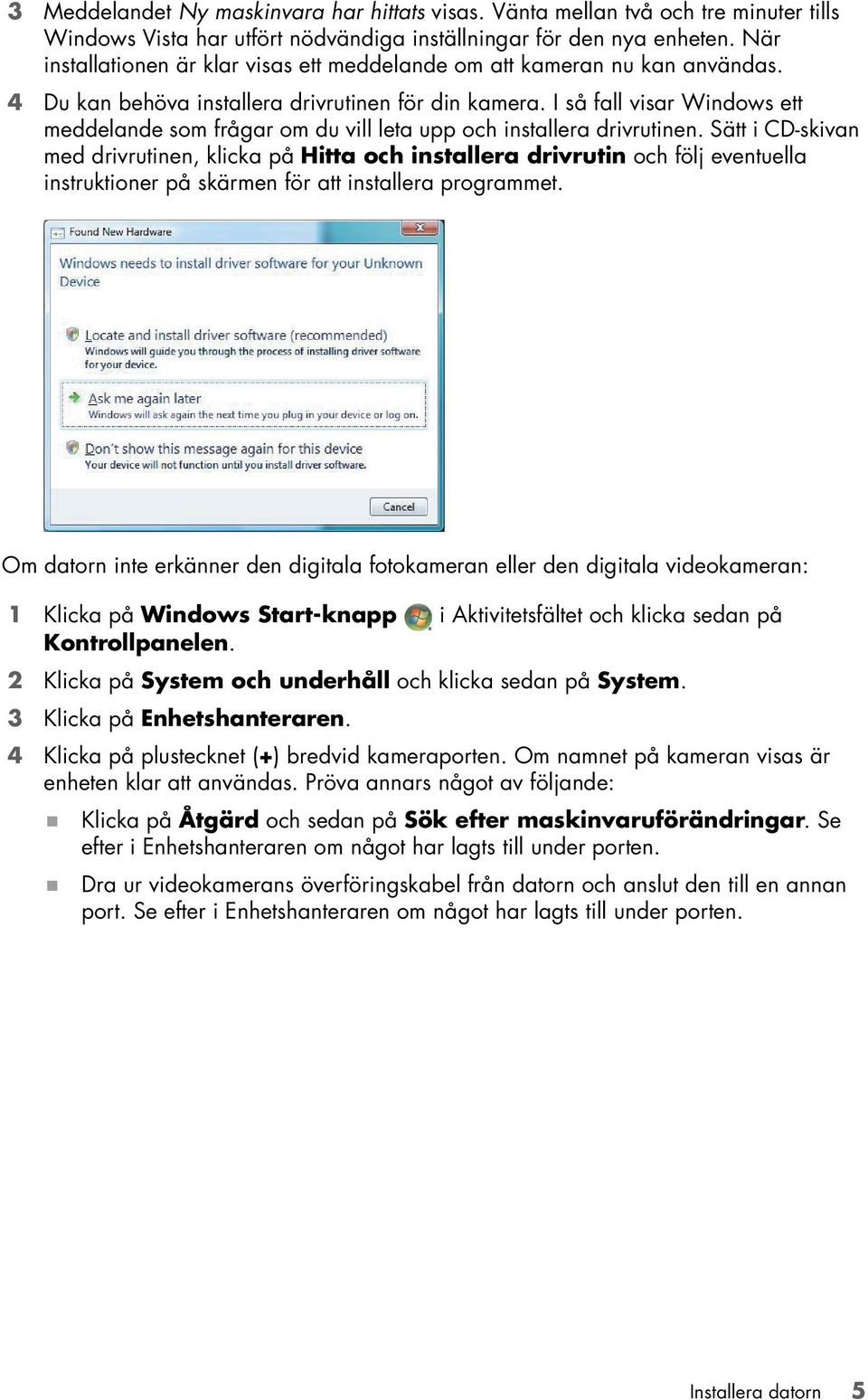 I så fall visar Windows ett meddelande som frågar om du vill leta upp och installera drivrutinen.