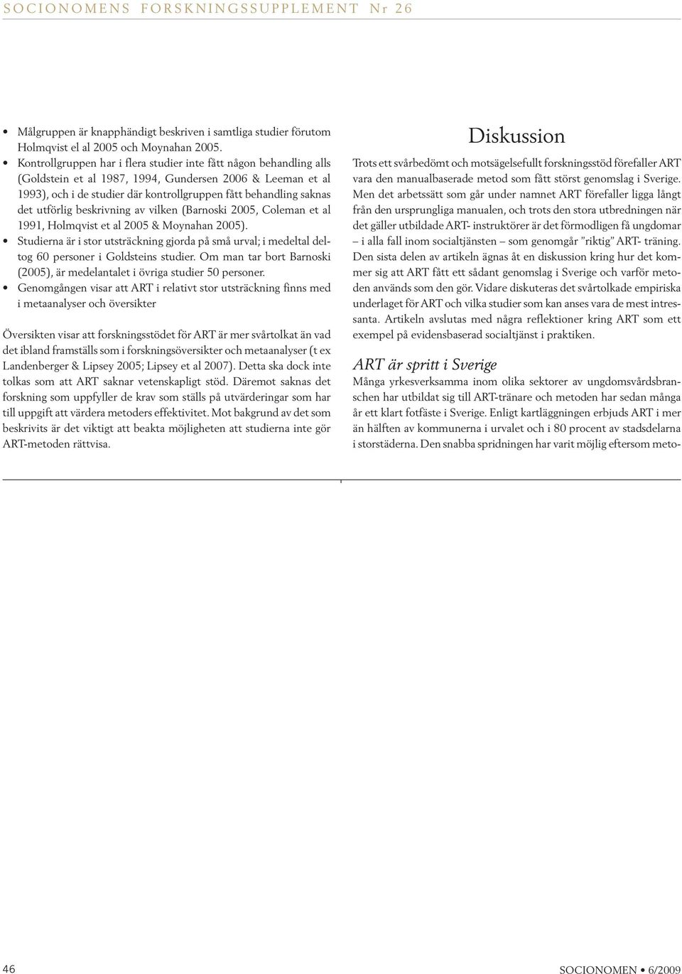 utförlig beskrivning av vilken (Barnoski 2005, Coleman et al 1991, Holmqvist et al 2005 & Moynahan 2005).