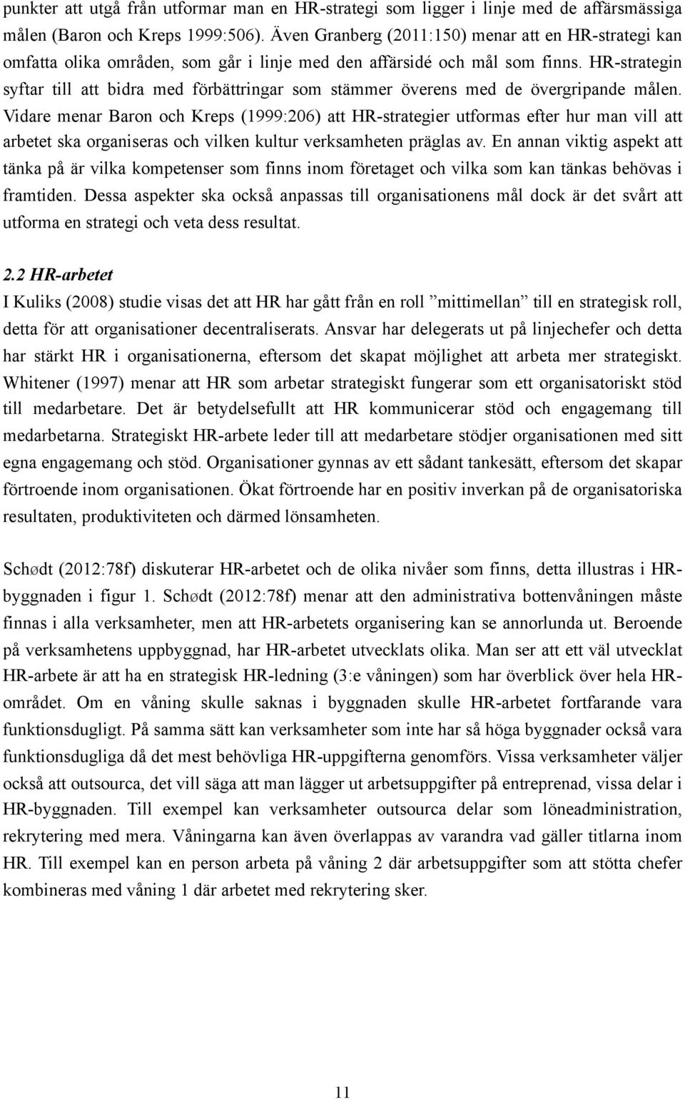 HR-strategin syftar till att bidra med förbättringar som stämmer överens med de övergripande målen.