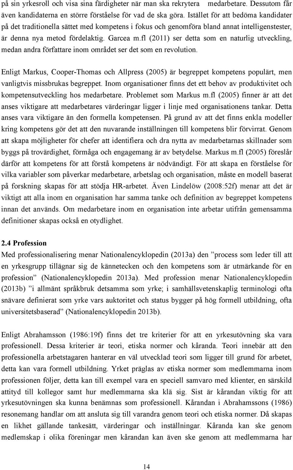 fl (2011) ser detta som en naturlig utveckling, medan andra författare inom området ser det som en revolution.