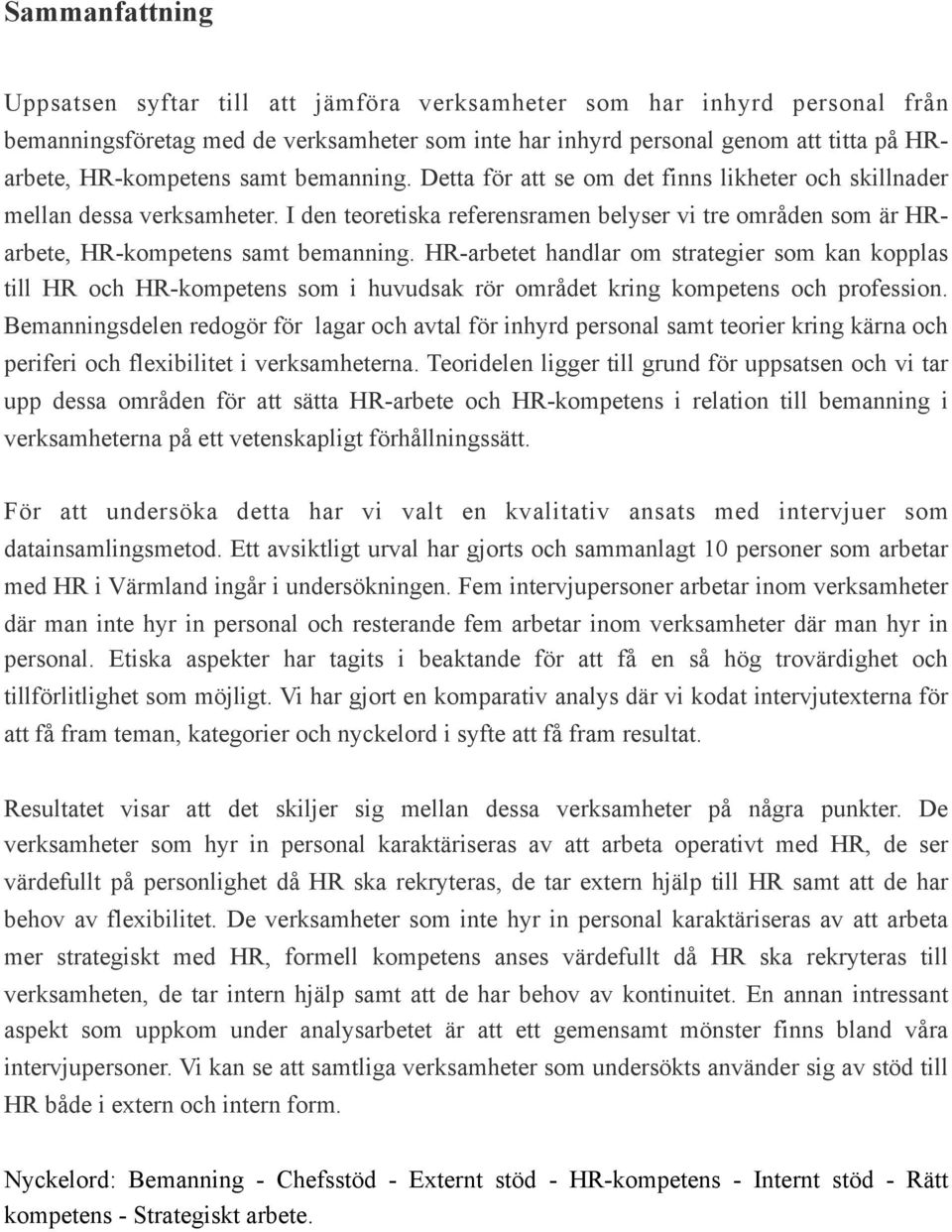 HR-arbetet handlar om strategier som kan kopplas till HR och HR-kompetens som i huvudsak rör området kring kompetens och profession.